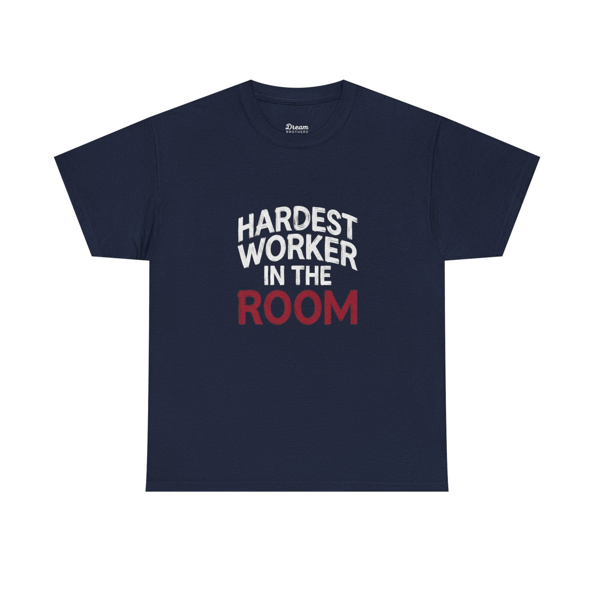 Hardest Worker In The Room Tee - DreamBrothers