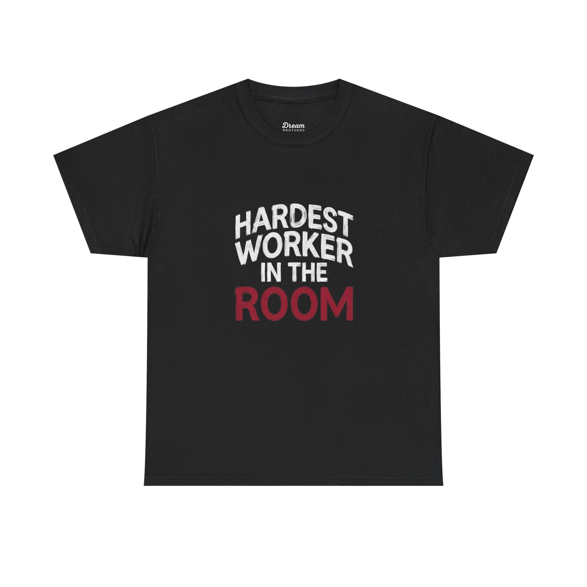 Hardest Worker In The Room Tee - DreamBrothers