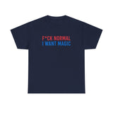 “F*ck Normal, I Want Magic”  T‑Shirt